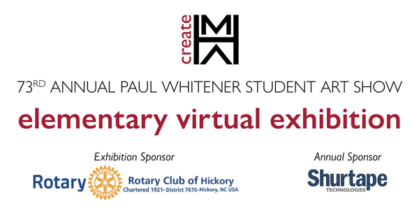 Exhibition:  73rd Annual Paul Whitener Student Art Show Elementary virtual Exhibition